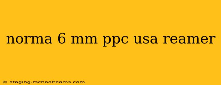 norma 6 mm ppc usa reamer
