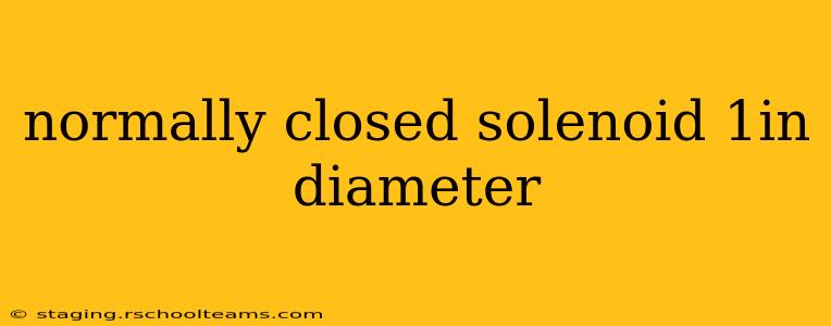 normally closed solenoid 1in diameter