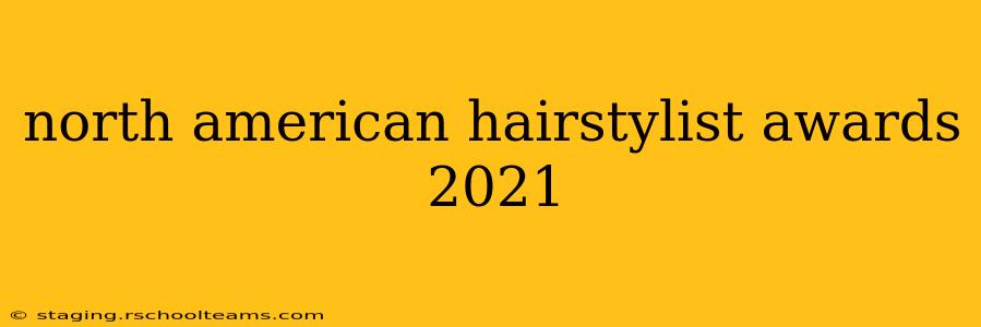north american hairstylist awards 2021