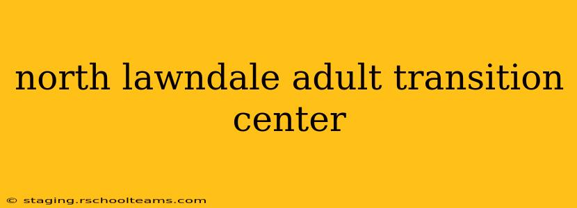 north lawndale adult transition center