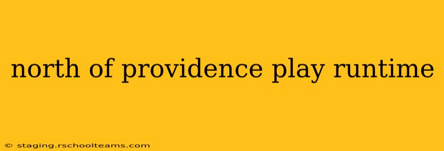 north of providence play runtime