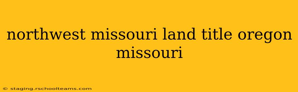 northwest missouri land title oregon missouri