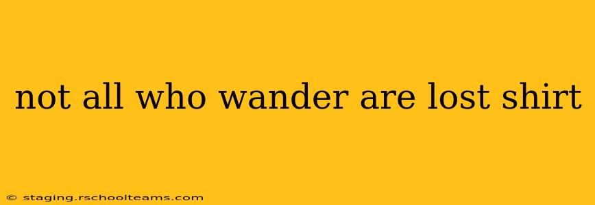 not all who wander are lost shirt