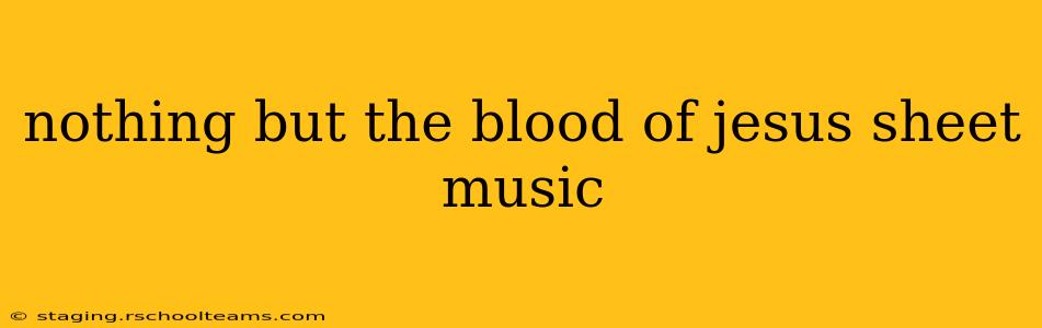 nothing but the blood of jesus sheet music