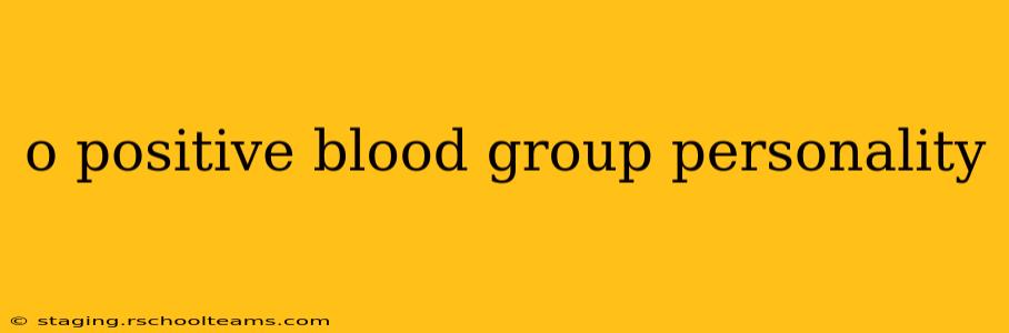 o positive blood group personality