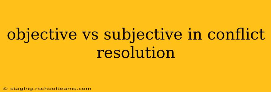 objective vs subjective in conflict resolution