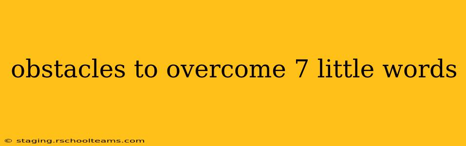 obstacles to overcome 7 little words