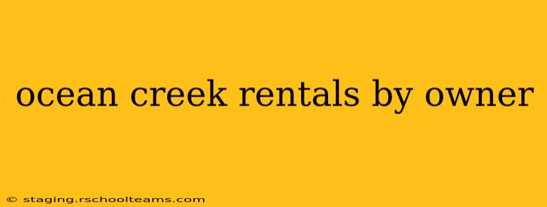 ocean creek rentals by owner