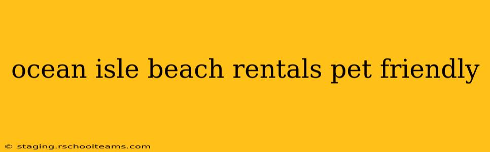 ocean isle beach rentals pet friendly