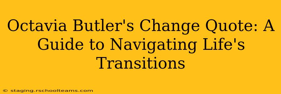 Octavia Butler's Change Quote: A Guide to Navigating Life's Transitions