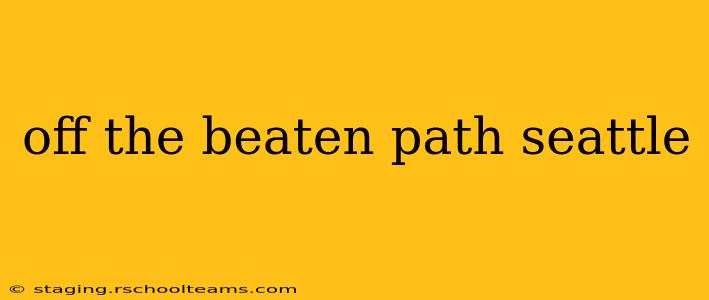 off the beaten path seattle