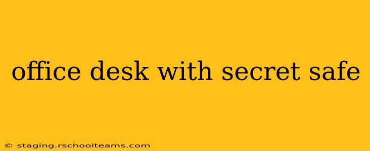 office desk with secret safe