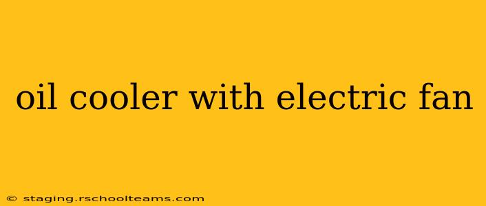 oil cooler with electric fan