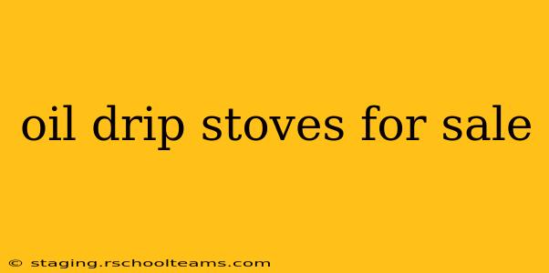 oil drip stoves for sale