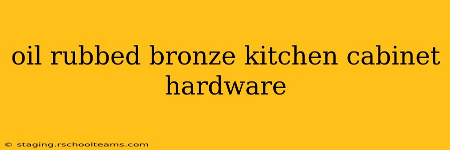 oil rubbed bronze kitchen cabinet hardware