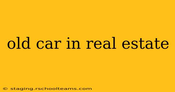 old car in real estate