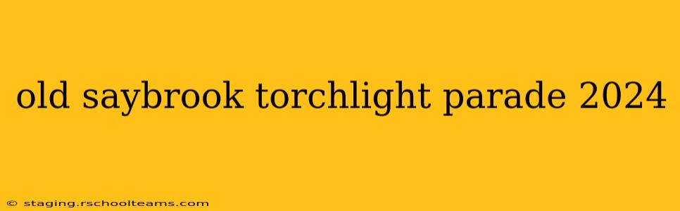 old saybrook torchlight parade 2024