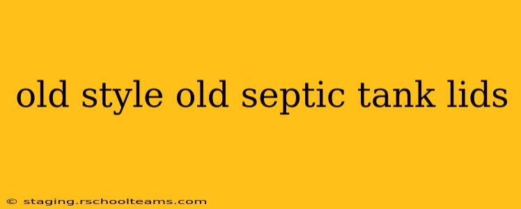 old style old septic tank lids