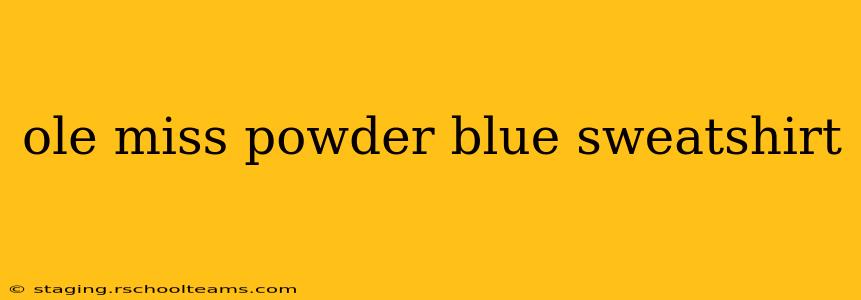 ole miss powder blue sweatshirt