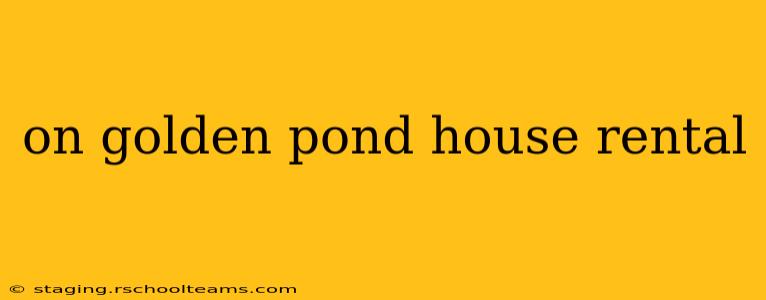 on golden pond house rental