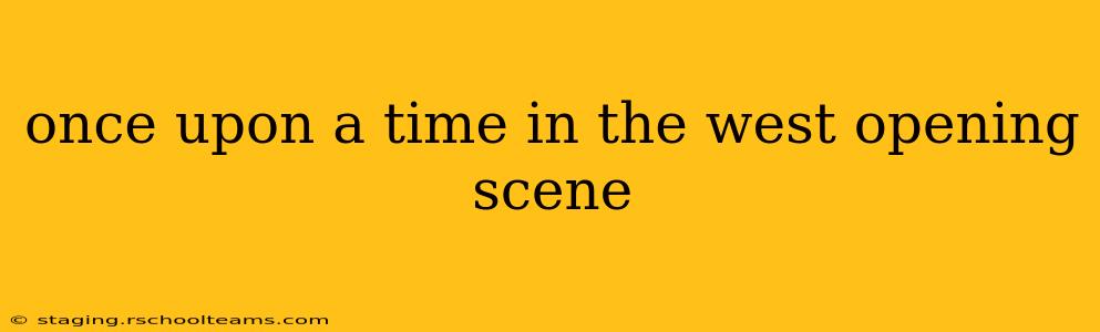 once upon a time in the west opening scene