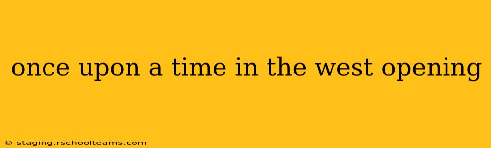 once upon a time in the west opening
