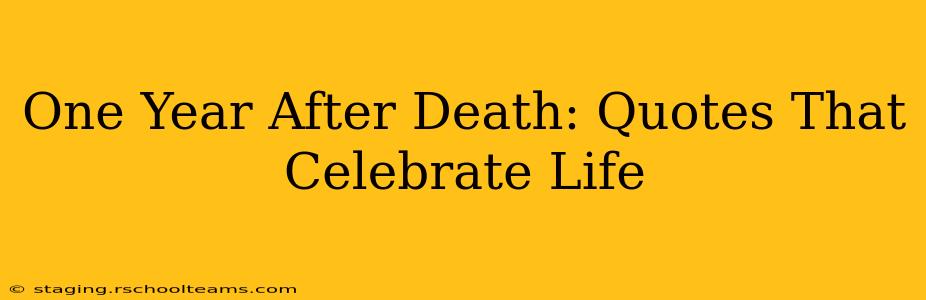 One Year After Death: Quotes That Celebrate Life