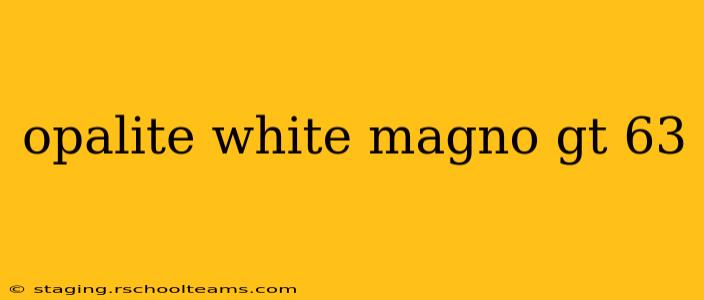 opalite white magno gt 63