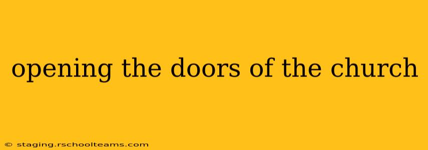 opening the doors of the church