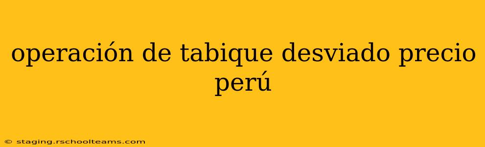 operación de tabique desviado precio perú
