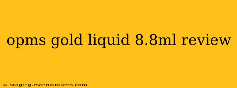 opms gold liquid 8.8ml review