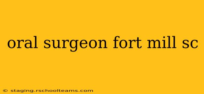 oral surgeon fort mill sc