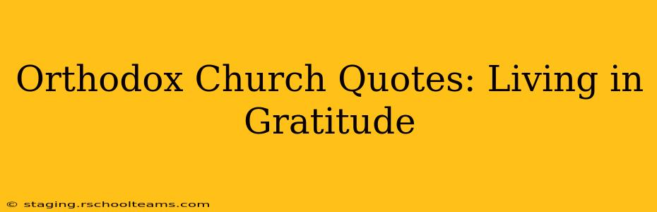 Orthodox Church Quotes: Living in Gratitude