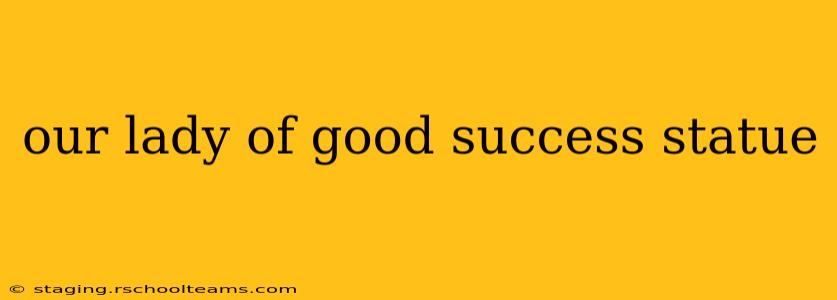 our lady of good success statue