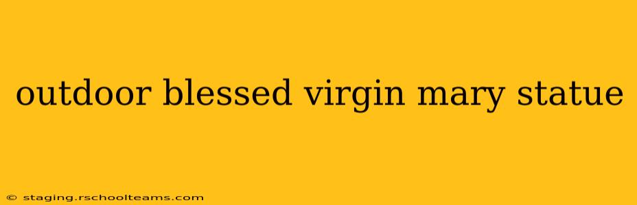 outdoor blessed virgin mary statue