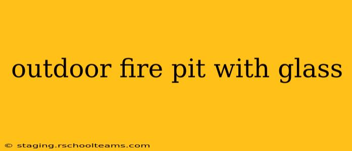 outdoor fire pit with glass