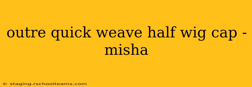 outre quick weave half wig cap - misha