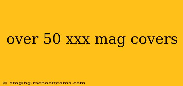 over 50 xxx mag covers