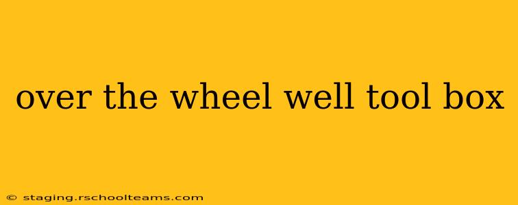 over the wheel well tool box