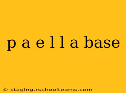 p a e l l a base