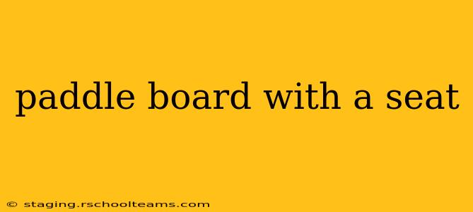 paddle board with a seat