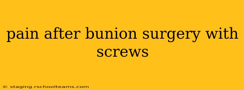 pain after bunion surgery with screws