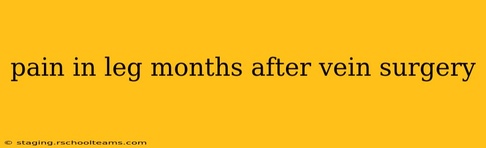 pain in leg months after vein surgery