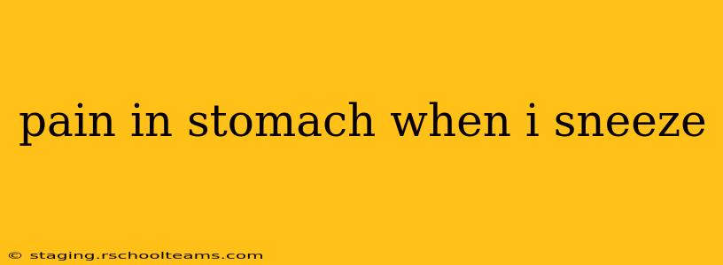 pain in stomach when i sneeze