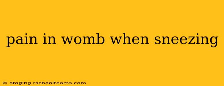 pain in womb when sneezing