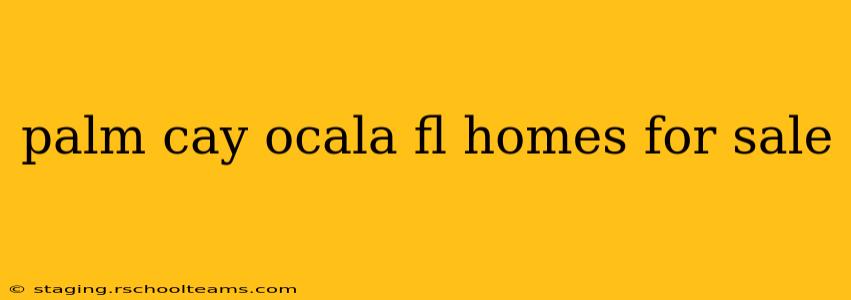 palm cay ocala fl homes for sale