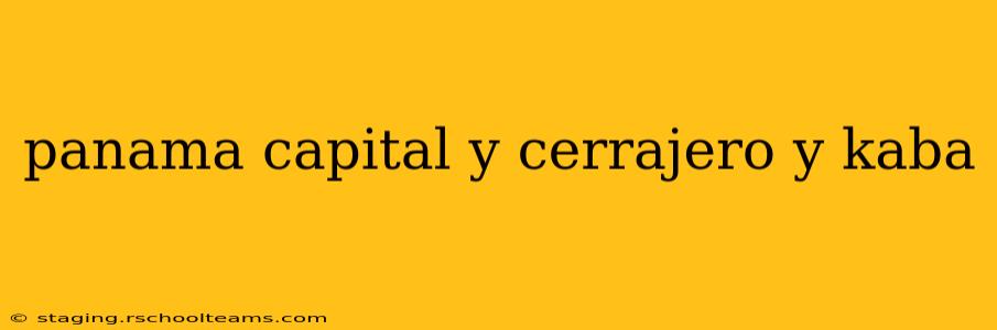 panama capital y cerrajero y kaba