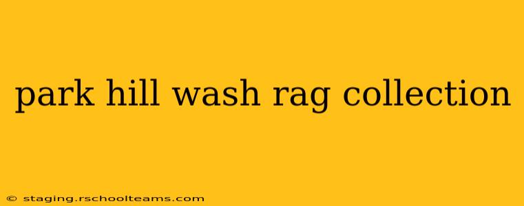 park hill wash rag collection