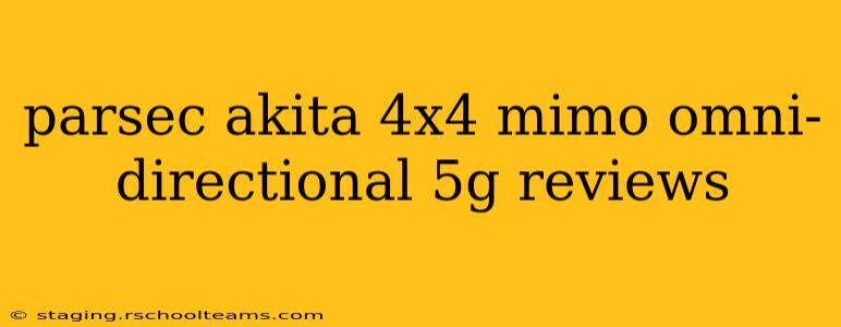 parsec akita 4x4 mimo omni-directional 5g reviews