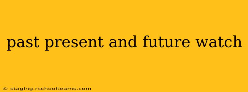 past present and future watch